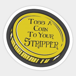 Toss a Coin to your Stripper Sticker